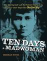 Ten Days a Madwoman: The Daring Life and Turbulent Times of the Original "Girl" Reporter, Nellie Bly