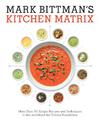 Mark Bittman's Kitchen Matrix: More Than 700 Simple Recipes and Techniques to Mix and Match for Endless Possibilities: A Cookboo