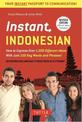 Instant Indonesian: How to Express 1,000 Different Ideas with Just 100 Key Words and Phrases! (Indonesian Phrasebook & Dictionar