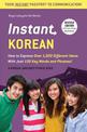 Instant Korean: How to Express Over 1,000 Different Ideas with Just 100 Key Words and Phrases! (A Korean Language Phrasebook & D
