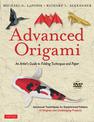 Advanced Origami: An Artist's Guide to Folding Techniques and Paper: Origami Book with 15 Original and Challenging Projects: Ins