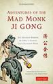 Adventures of the Mad Monk Ji Gong: The Drunken Wisdom of China's Famous Chan Buddhist Monk