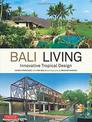 Bali Living: Innovative Tropical Design