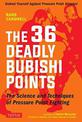 The 36 Deadly Bubishi Points: The Science and Technique of Pressure Point Fighting - Defend Yourself Against Pressure Point Atta