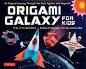 Origami Galaxy for Kids Kit: An Origami Journey through the Solar System and Beyond! [Includes an Instruction Book, Poster, 48 S