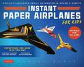 Instant Paper Airplanes for Kids: Pop-out Airplanes You Tape Together and Fly in Seconds!