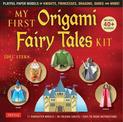 My First Origami Fairy Tales Kit: Paper Models of Knights, Princesses, Dragons, Ogres and More! (includes Folding Sheets, Easy-t