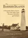 The Barrier Islands: A Photographic History of Life on Hog, Cobb, Smith, Cedar, Parramore, Metompkin and Assateague