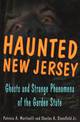 Haunted New Jersey: Ghosts and Strange Phenomena of the Garden State