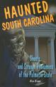 Haunted South Carolina: Ghosts and Strange Phenomena of the Palmetto State