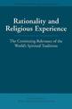 Rationality and Religious Experience: The Continuing Relevance of the World's Spiritual Traditions