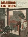 Manhood Factories: YMCA Architecture and the Making of Modern Urban Culture