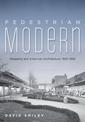 Pedestrian Modern: Shopping and American Architecture, 1925-1956