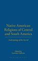 Native American Religions of Central and South America: Anthropology of the Sacred