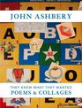 John Ashbery: They Knew What They Wanted: Collages and Poems