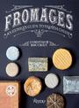 Fromages: A French Master's Guide to the Cheeses of France
