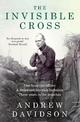 The Invisible Cross: One frontline officer, three years in the trenches, a remarkable untold story