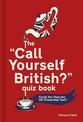The `Call Yourself British?' Quiz Book: Could You Pass the UK Citizenship Test?