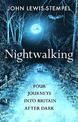 Nightwalking: Four Journeys into Britain After Dark