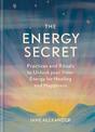 The Energy Secret: Practices and rituals to unlock your inner energy for healing and happiness
