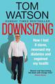Downsizing: How I lost 8 stone, reversed my diabetes and regained my health - THE SUNDAY TIMES BESTSELLER