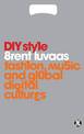 DIY Style: Fashion, Music and Global Digital Cultures