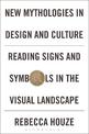 New Mythologies in Design and Culture: Reading Signs and Symbols in the Visual Landscape