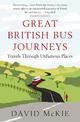Great British Bus Journeys: Travels Through Unfamous Places