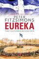 Eureka: The Unfinished Revolution: from the author of The Opera House, Batavia and Mutiny on the Bounty