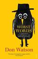 Worst Words: A compendium of contemporary cant, gibberish and jargon
