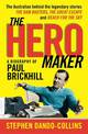 The Hero Maker: A Biography of Paul Brickhill: The Australian behind the legendary stories The Dam Busters, The Great Escape and