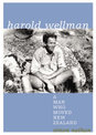 Harold Wellman: A Man Who Moved New Zealand
