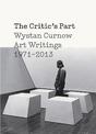 The Critics Part: Art Writings 1971-2013: Art Writings 1971-2013