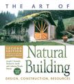 The Art of Natural Building-Second Edition-Completely Revised, Expanded and Updated: Design, Construction, Resources