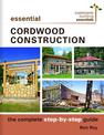 Essential Cordwood Building: The Complete Step-by-Step Guide