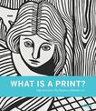 What is a Print?: Selections from The Museum of Modern Art