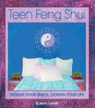 Teen Feng Shui: Design Your Space Design Your Life