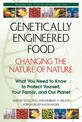 Genetically Engineered Food: Changing the Nature of Nature: What You Need to Know to Protect Yourself, Your Family, and Our Plan