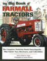 The Big Book of Farmall Tractors: The Complete Model-by-Model Encyclopedia... Plus Classic Toys, Brochures and Collectibles