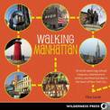 Walking Manhattan: 30 Strolls Exploring Cultural Treasures, Entertainment Centers, and Historical Sites in the Heart of New York