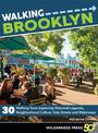 Walking Brooklyn: 30 walking tours exploring historical legacies, neighborhood culture, side streets, and waterways
