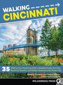 Walking Cincinnati: 35 Walking Tours Exploring Historic Neighborhoods, Stunning Riverfront Quarters, and Hidden Treasures in the
