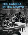 The Camera in the Crowd: Filming New Zealand in Peace and War, 1895-1920