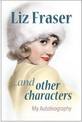 Liz Fraser... and Other Characters: My Autobiography