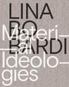 Lina Bo Bardi - Material Ideologies