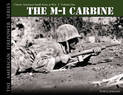 The M-1 Carbine: Classic American Small Arms at War - Volume One