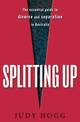 Splitting Up: The Essential Guide to Divorce and Separation in Australia