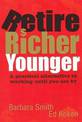 Retire Richer, Younger: A Practical Alternative to Working Until You are 67