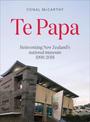 Te Papa: Reinventing New Zealand's National Museum 1998-2018