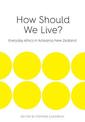 How Should We Live?: Everyday Ethics in Aotearoa New Zealand